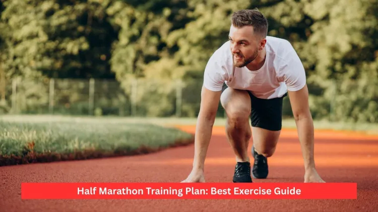 Half Marathon Training Plan: Best Exercise Guide
