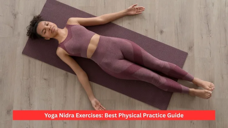 Yoga Nidra Exercises: Best Physical Practice Guide