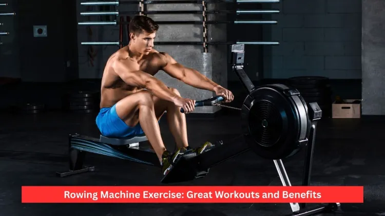 Rowing Machine Exercise: Great Workouts and Benefits