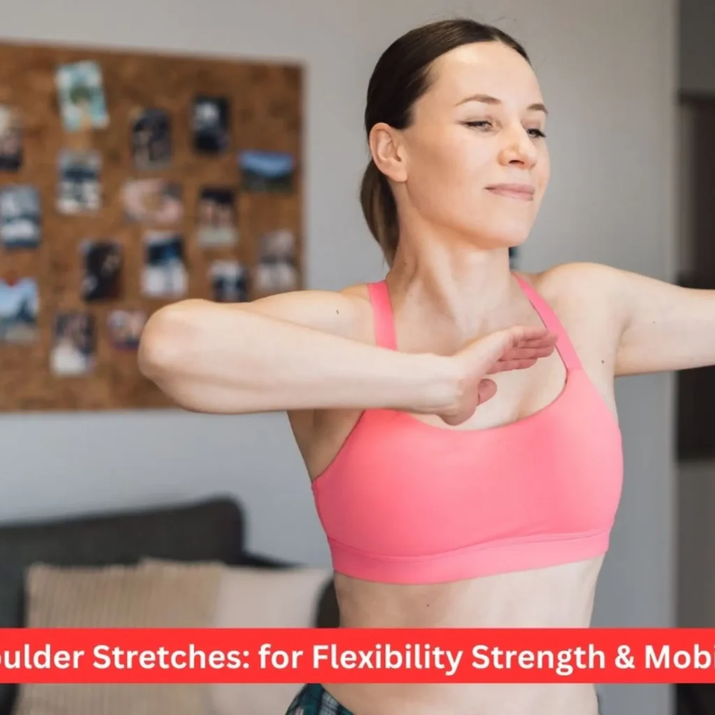 Shoulder Stretches: for Flexibility Strength & Mobility
