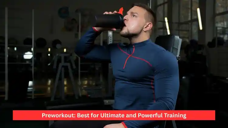 Preworkout: Best for Ultimate and Powerful Training
