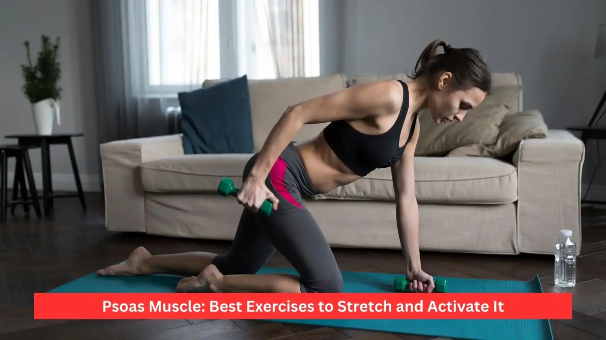 Psoas Muscle: Best Exercises to Stretch and Activate It