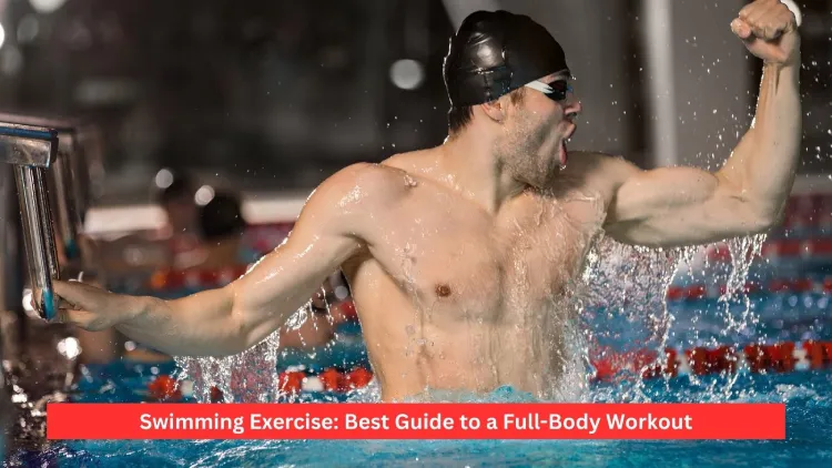 Swimming Exercise: Best Guide to a Full-Body Workout