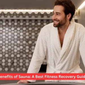 Benefits of Sauna: A Best Fitness Recovery Guide