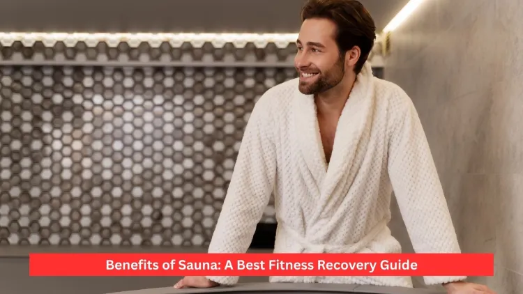 Benefits of Sauna: A Best Fitness Recovery Guide