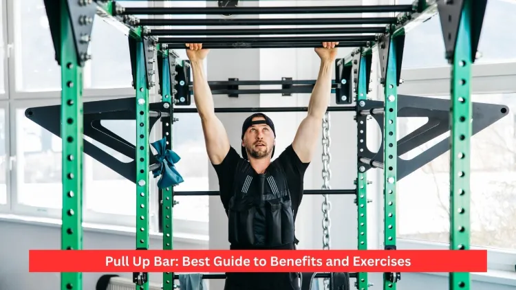 Pull Up Bar: Best Guide to Benefits and Exercises