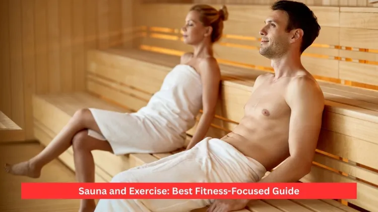 Sauna and Exercise: Best Fitness-Focused Guide