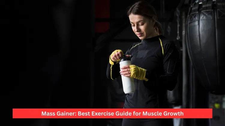 Mass Gainer: Best Exercise Guide for Muscle Growth