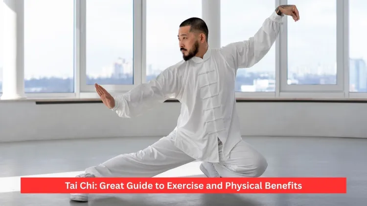 Tai Chi: Great Guide to Exercise and Physical Benefits