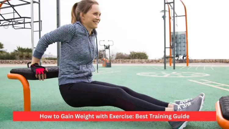 How to Gain Weight with Exercise: Best Training Guide