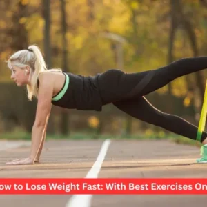 How to Lose Weight Fast: With Best Exercises Only