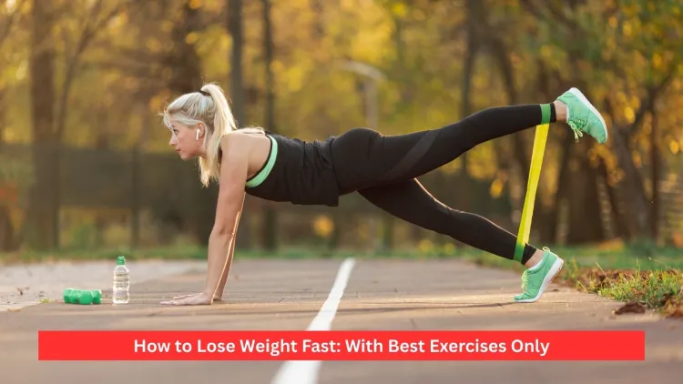 How to Lose Weight Fast: With Best Exercises Only