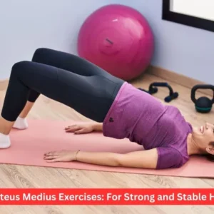Gluteus Medius Exercises: For Strong and Stable Hips