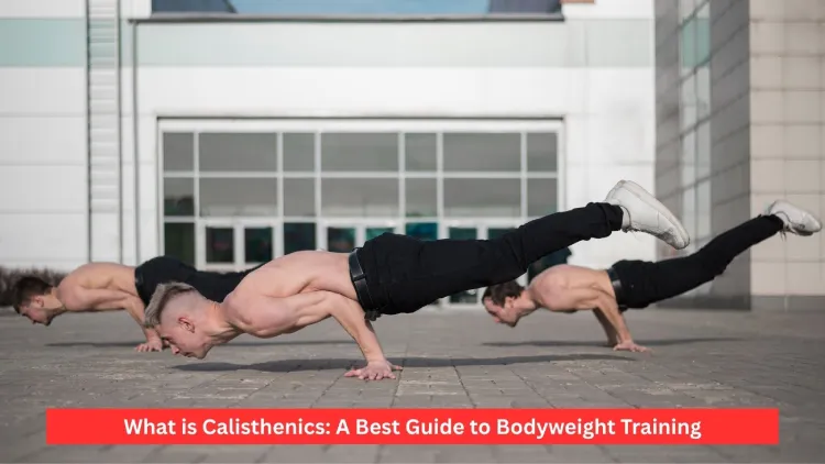 What is Calisthenics: A Best Guide to Bodyweight Train