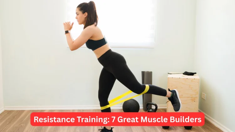 Resistance Training: 7 Great Muscle Builders