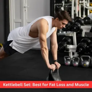 Kettlebell Set: Best for Fat Loss and Muscle