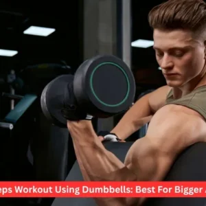 Biceps Workout Using Dumbbells: Best For Bigger Arm