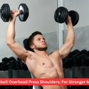 Dumbbell Overhead Press Shoulders: For Stronger Muscle