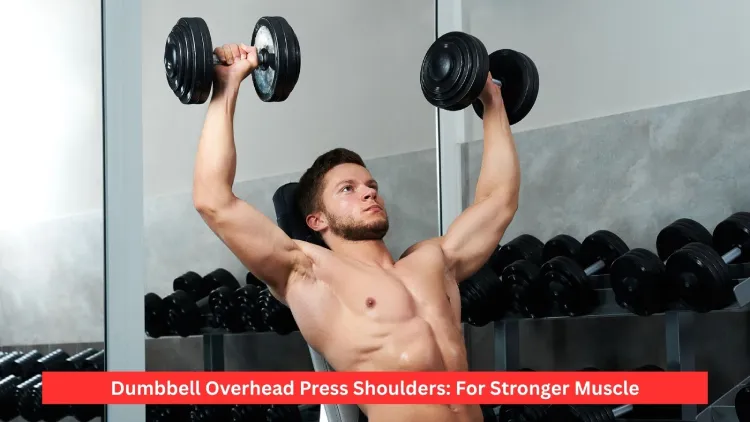 Dumbbell Overhead Press Shoulders: For Stronger Muscle