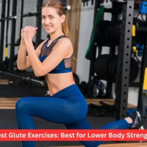 Best Glute Exercises: Best for Lower Body Strength