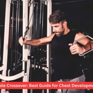 Cable Crossover: Best Guide for Chest Development