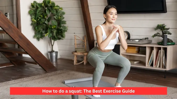How to do a squat: The Best Exercise Guide
