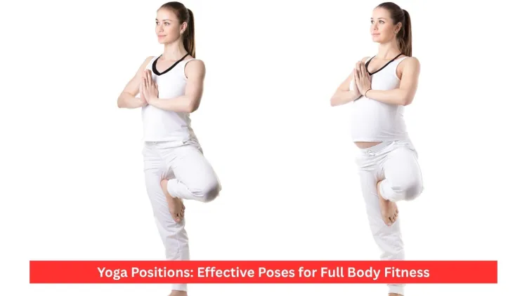 Yoga Positions: Effective Poses for Full Body Fitness