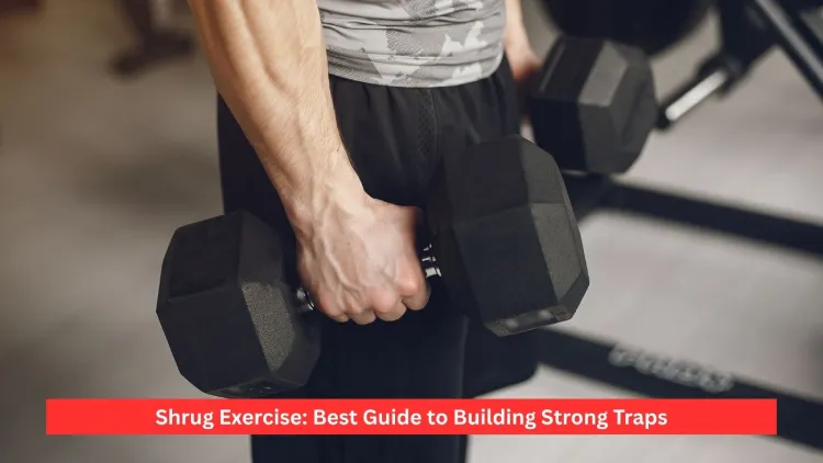 Shrug Exercise: Best Guide to Building Strong Traps