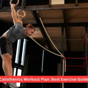 Calisthenics Workout Plan: Best Exercise Guide