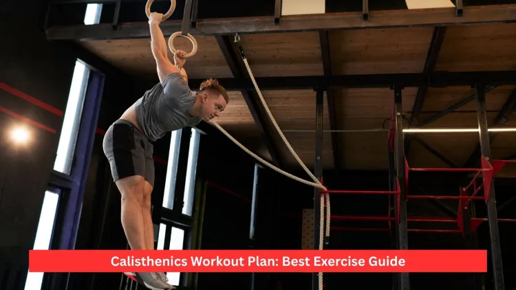 Calisthenics Workout Plan: Best Exercise Guide