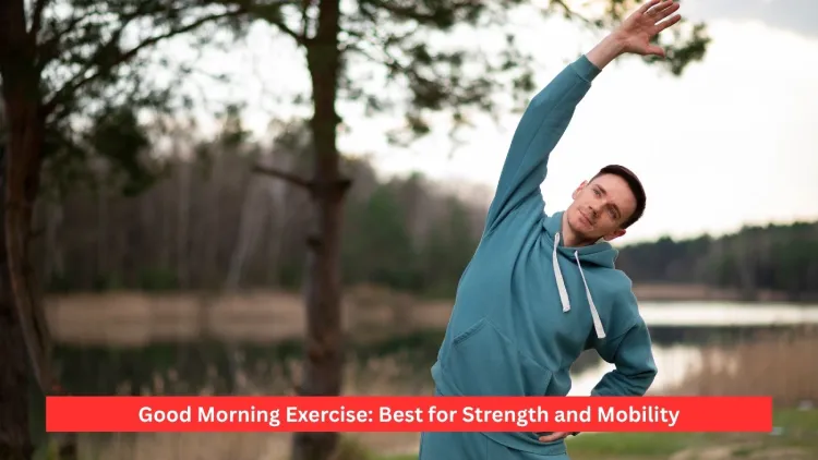 Good Morning Exercise: Best for Strength and Mobility