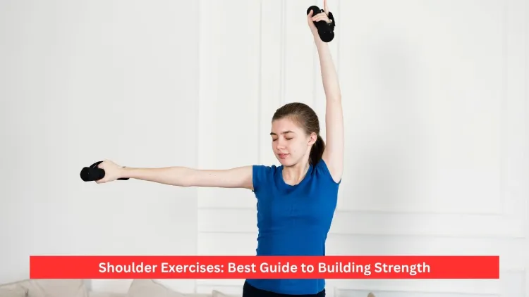 Shoulder Exercises: Best Guide to Building Strength