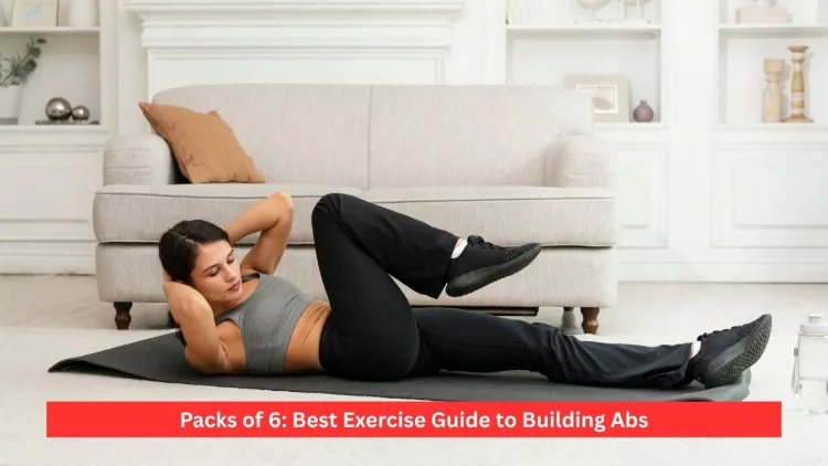 Packs of 6: Best Exercise Guide to Building Abs
