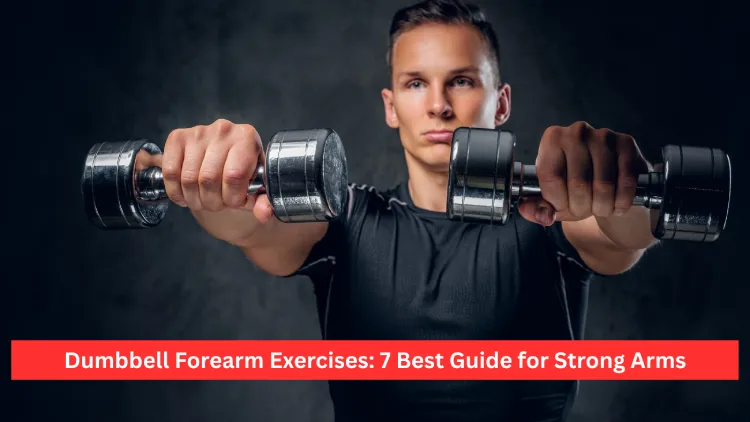 Dumbbell Forearm Exercises: 7 Best Guide for Strong Arms