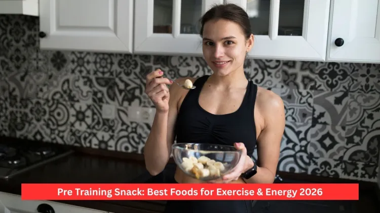 Pre Training Snack: Best Foods for Exercise & Energy 2026