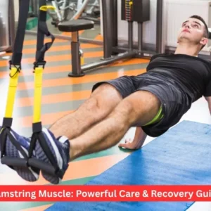 Hamstring Muscle: Powerful Care & Recovery Guide