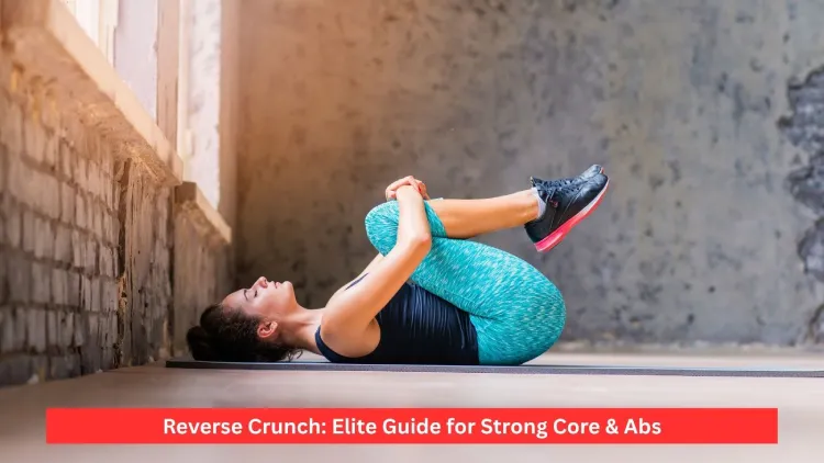 Reverse Crunch: Elite Guide for Strong Core & Abs