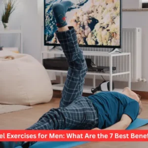Kegel Exercises for Men: What Are the 7 Best Benefits?