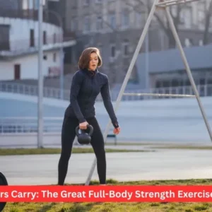Farmers Carry: The Great Full-Body Strength Exercise 2026