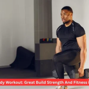 Full Body Workout: Great Build Strength And Fitness in 2026