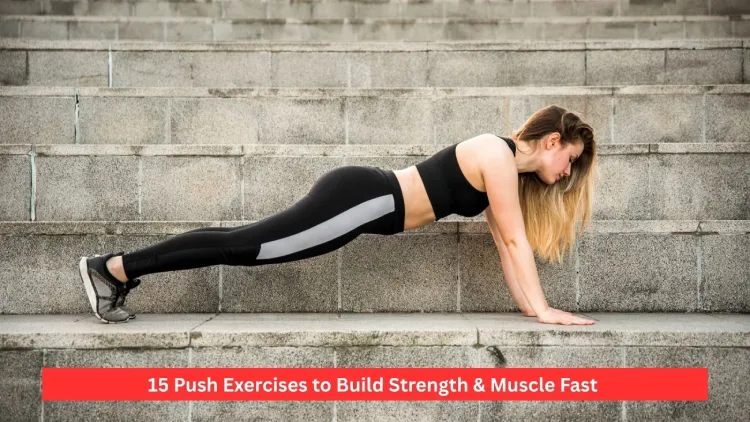 15 Push Exercises to Build Strength & Muscle Fast