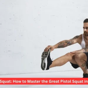 Pistol Squat: How to Master the Great Pistol Squat in 2026?