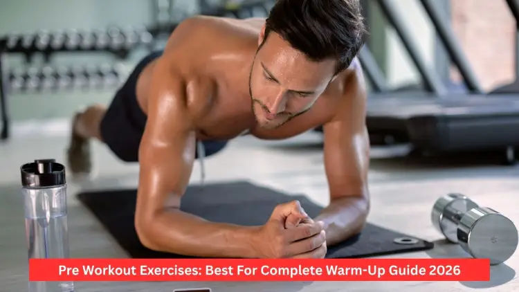 Pre Workout Exercises: Best For Complete Warm-Up Guide 2026