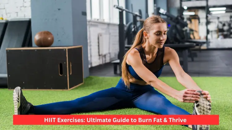 HIIT Exercises: Ultimate Guide to Burn Fat & Thrive