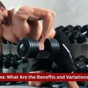 Dumbbell Rows: What Are the Benefits and Variations in 2026?