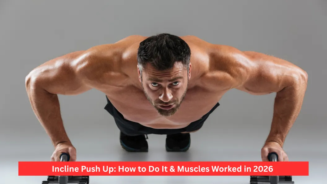Incline Push Up: How to Do It & Muscles Worked in 2026