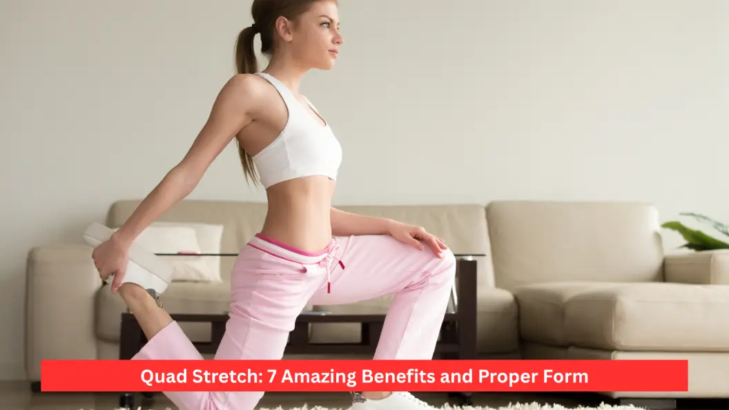 Quad Stretch: 7 Amazing Benefits and Proper Form